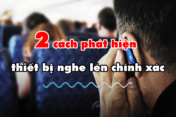 2-cach-phat-hien-thiet-bi-nghe-len-chinh-xac